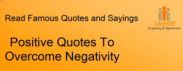 Positive Quotes To Overcome Negativity