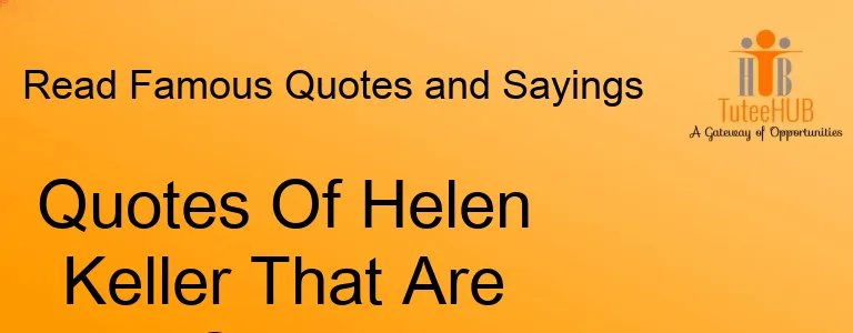 Quotes Of Helen Keller That Are Truly Outstanding