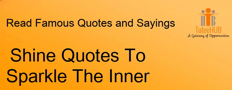Shine Quotes To Sparkle The Inner You
