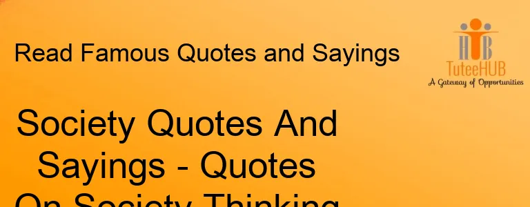 Society Quotes And Sayings - Quotes On Society Thinking