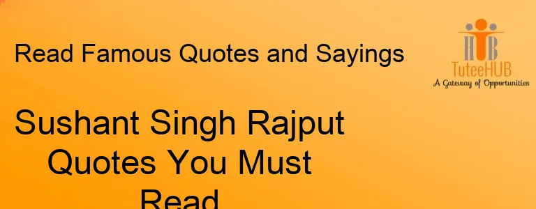 Sushant Singh Rajput Quotes You Must Read