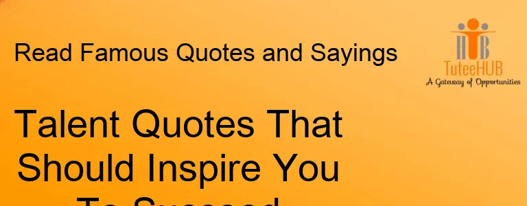 Talent Quotes That Should Inspire You To Succeed