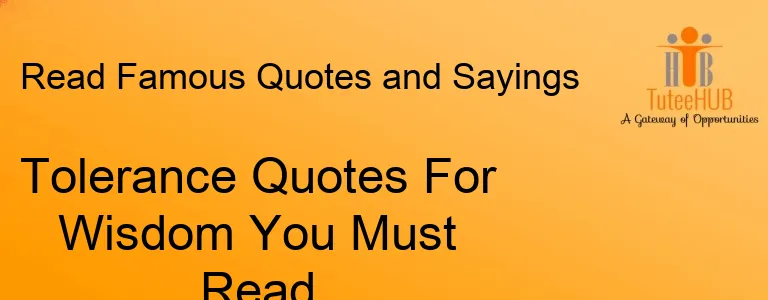 Tolerance Quotes For Wisdom You Must Read