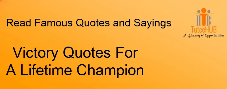 Victory Quotes For A Lifetime Champion