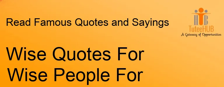Wise Quotes For Wise People For Success In Life You Must Read