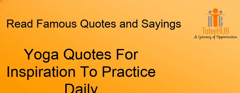 Yoga Quotes For Inspiration To Practice Daily