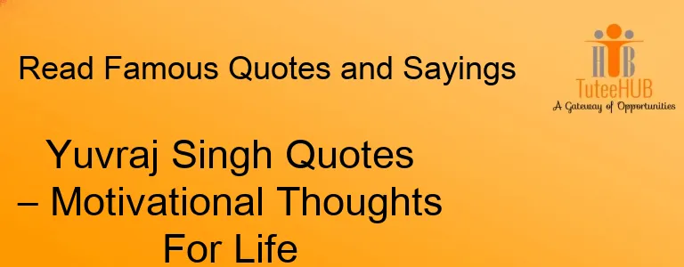 Yuvraj Singh Quotes – Motivational Thoughts For Life