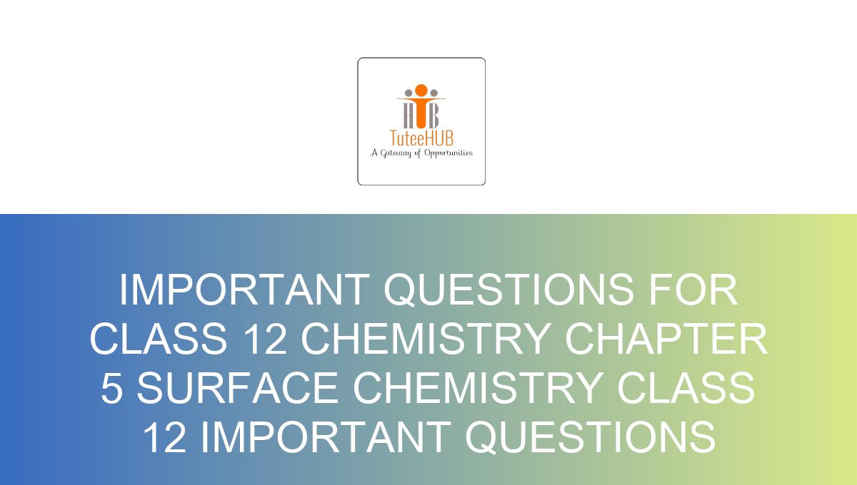 Dates For Important Questions for Class 12 Chemistry Chapter 5 Surface ...