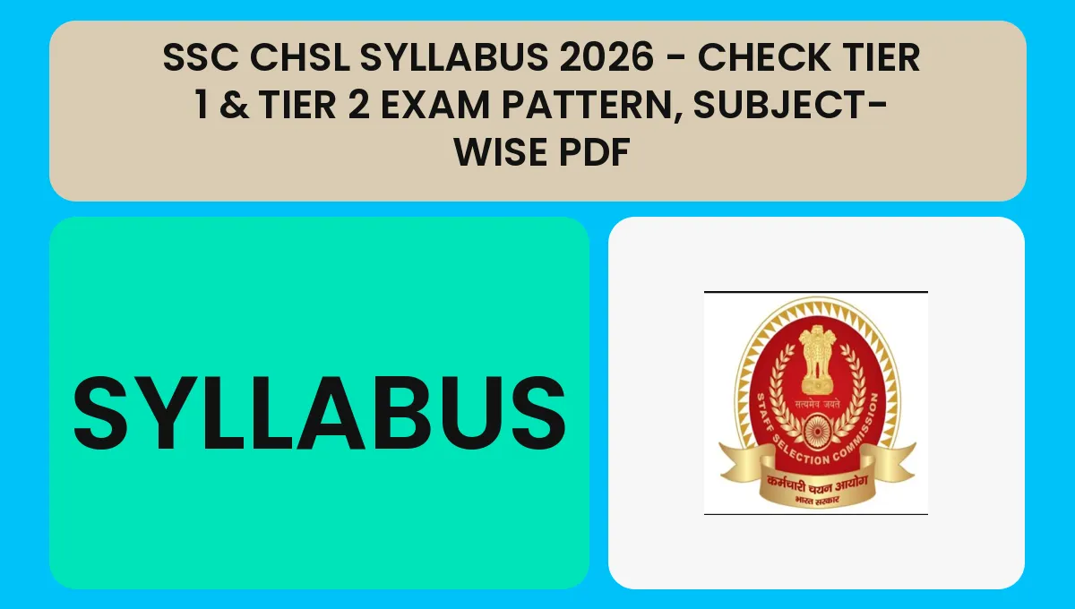 Sykabus SSC CHSL Syllabus 2026 - Check Tier 1 & Tier 2 Exam Pattern, Subject ...