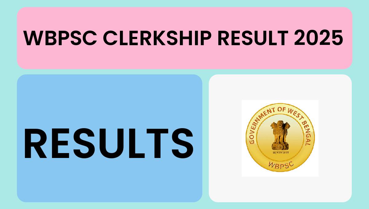WBPSC Clerkship Result 2025 Declared: Over 89,800 Candidates Qualify for Next Stage