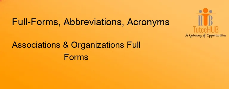 Associations & Organizations Full Forms
