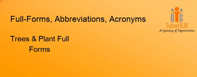 Trees & Plant Full Forms