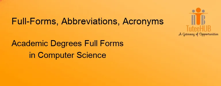 Academic Degrees Full Forms in Computer Science