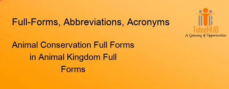 Animal Conservation Full Forms in Animal Kingdom Full Forms