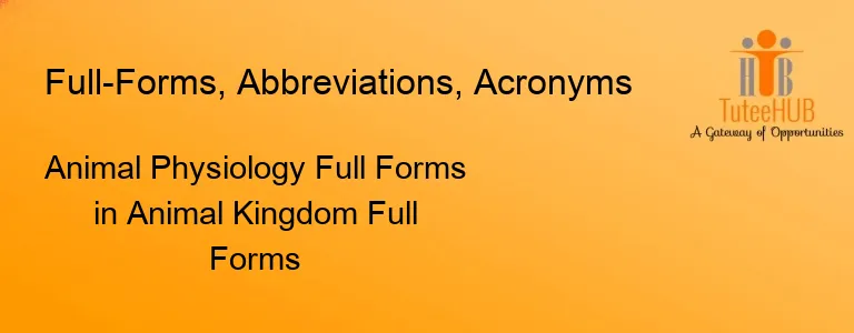 Animal Physiology Full Forms in Animal Kingdom Full Forms