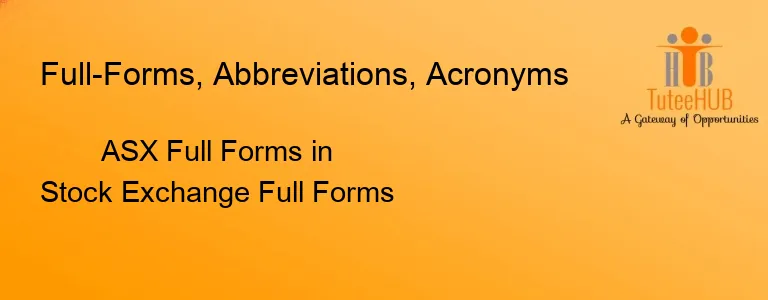 ASX Full Forms in Stock Exchange Full Forms