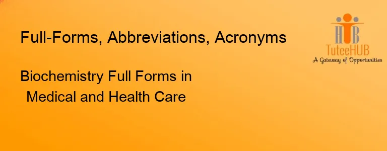 Biochemistry Full Forms in Medical and Health Care