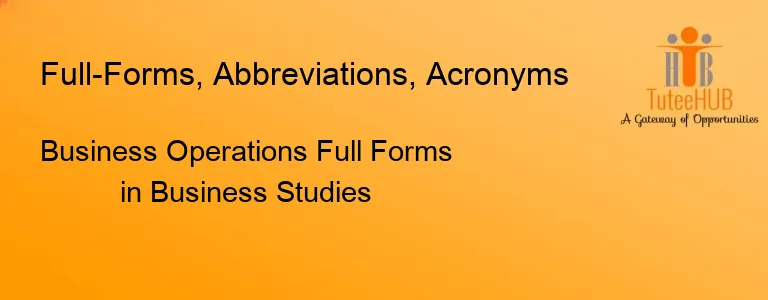 Business Operations Full Forms in Business Studies