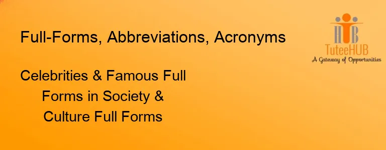 Celebrities & Famous Full Forms in Society & Culture Full Forms