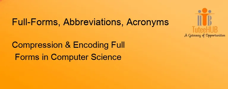 Compression & Encoding Full Forms in Computer Science