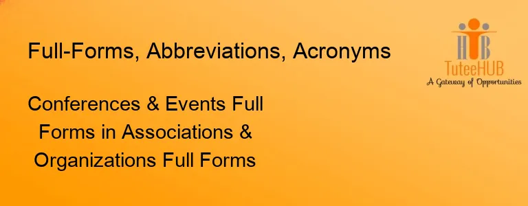 Conferences & Events Full Forms in Associations & Organizations Full Forms