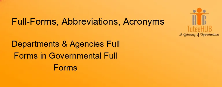 Departments & Agencies Full Forms in Governmental Full Forms