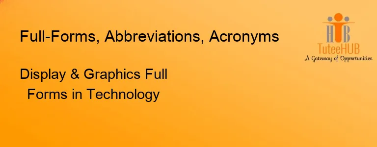 Display & Graphics Full Forms in Technology