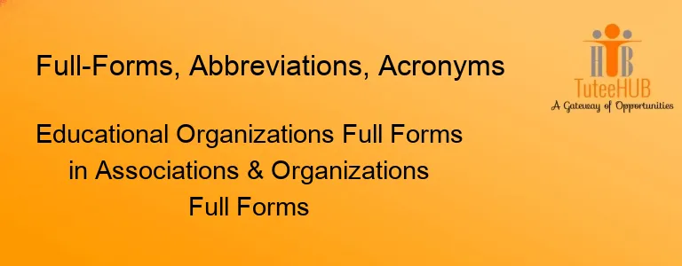 Educational Organizations Full Forms in Associations & Organizations Full Forms