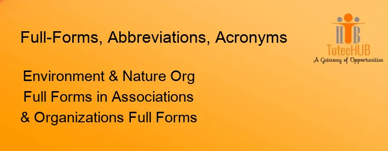 Environment & Nature Org Full Forms in Associations & Organizations Full Forms
