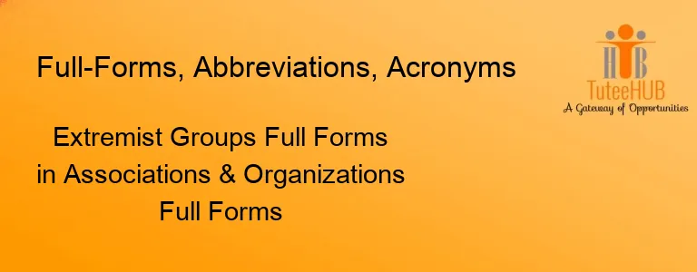 Extremist Groups Full Forms in Associations & Organizations Full Forms