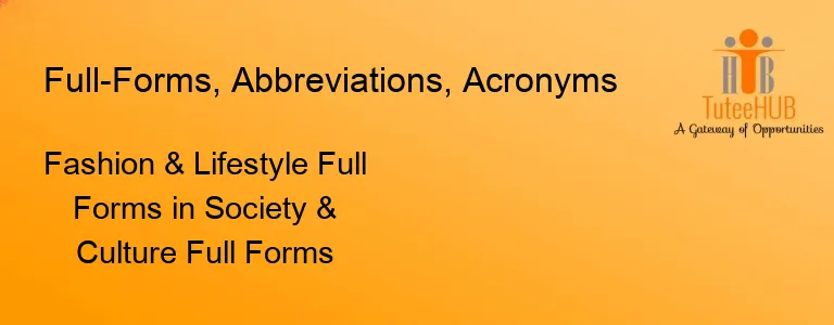 Fashion & Lifestyle Full Forms in Society & Culture Full Forms