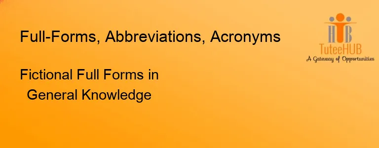 Fictional Full Forms in General Knowledge