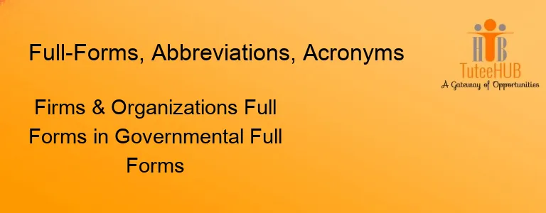 Firms & Organizations Full Forms in Governmental Full Forms