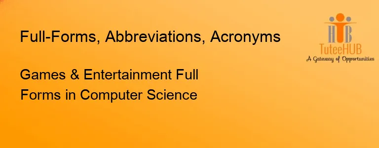 Games & Entertainment Full Forms in Computer Science