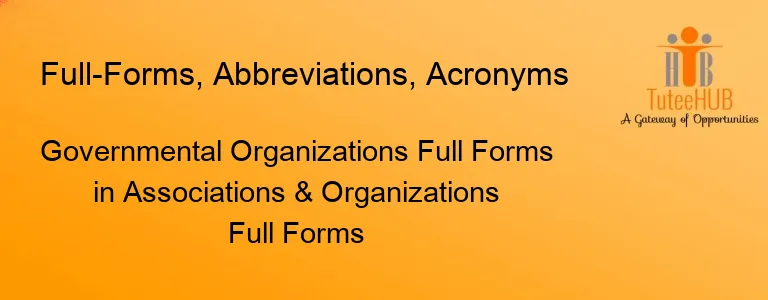 Governmental Organizations Full Forms in Associations & Organizations Full Forms