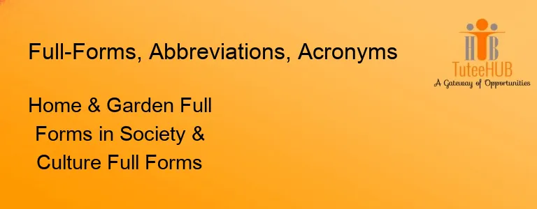 Home & Garden Full Forms in Society & Culture Full Forms