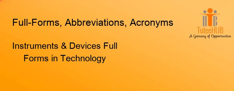 Instruments & Devices Full Forms in Technology