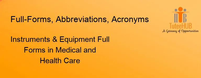 Instruments & Equipment Full Forms in Medical and Health Care