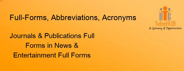 Journals & Publications Full Forms in News & Entertainment Full Forms
