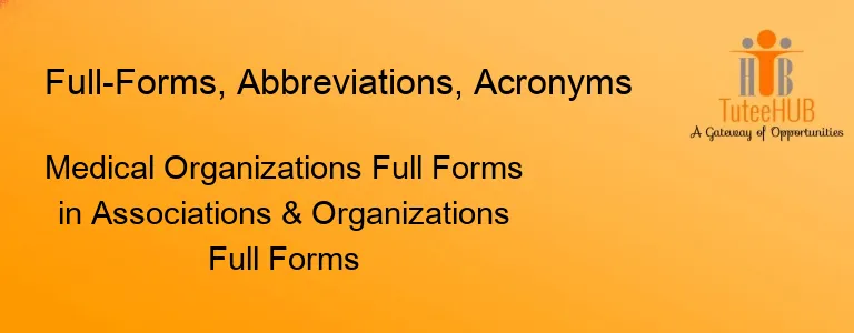 Medical Organizations Full Forms in Associations & Organizations Full Forms