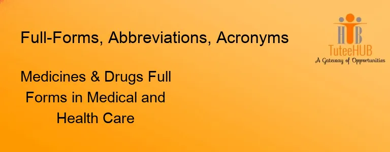 Medicines & Drugs Full Forms in Medical and Health Care