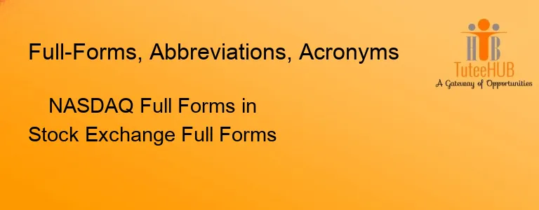 NASDAQ Full Forms in Stock Exchange Full Forms