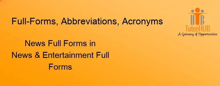 News Full Forms in News & Entertainment Full Forms