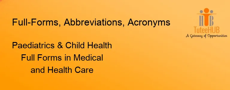 Paediatrics & Child Health Full Forms in Medical and Health Care