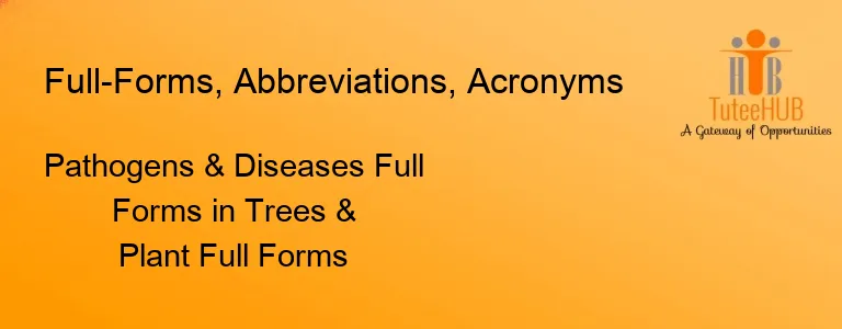 Pathogens & Diseases Full Forms in Trees & Plant Full Forms