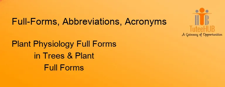 Plant Physiology Full Forms in Trees & Plant Full Forms