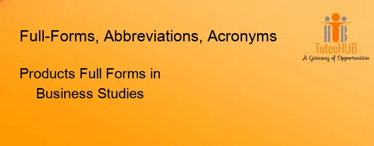 Products Full Forms in Business Studies