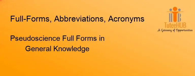 Pseudoscience Full Forms in General Knowledge