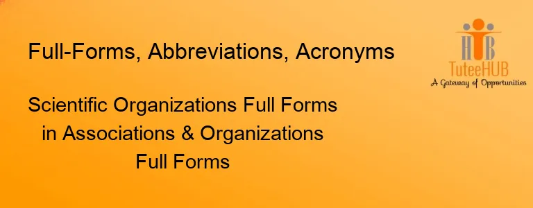Scientific Organizations Full Forms in Associations & Organizations Full Forms