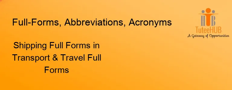 Shipping Full Forms in Transport & Travel Full Forms